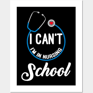 I Can't, I'm In Nursing School Posters and Art